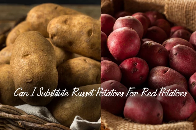Can I Substitute Russet Potatoes For Red Potatoes