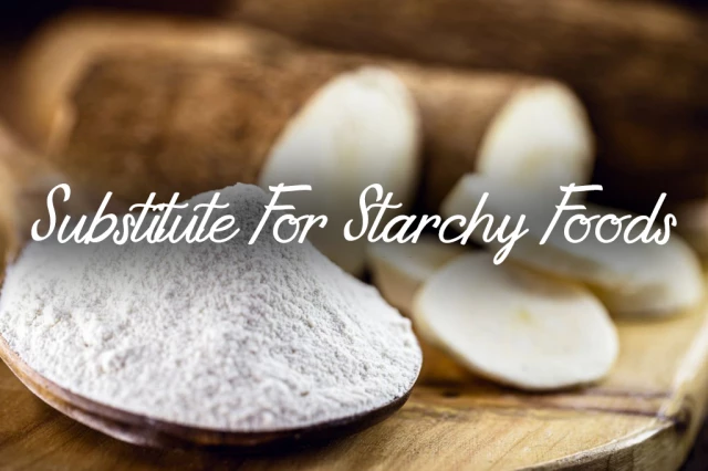 Substitute For Starchy Foods